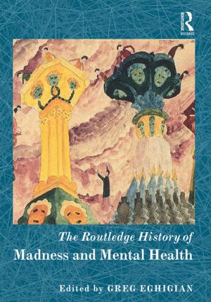 Cover of the book The Routledge History of Madness and Mental Health by Simon J Bronner