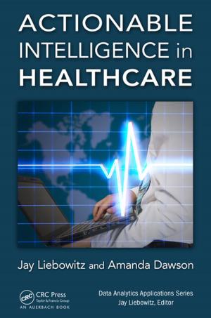 Cover of the book Actionable Intelligence in Healthcare by Richard Jones, Antony Hosking, Eliot Moss