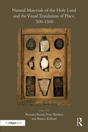 Cover of the book Natural Materials of the Holy Land and the Visual Translation of Place, 500-1500 by Dea H. Boster