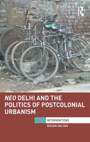 Cover of the book Neo Delhi and the Politics of Postcolonial Urbanism by Jenny Mosley, Marilyn Tew