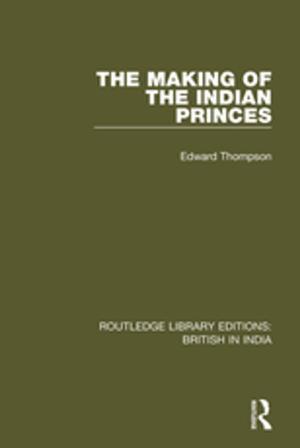 Cover of the book The Making of the Indian Princes by Martin Goodman