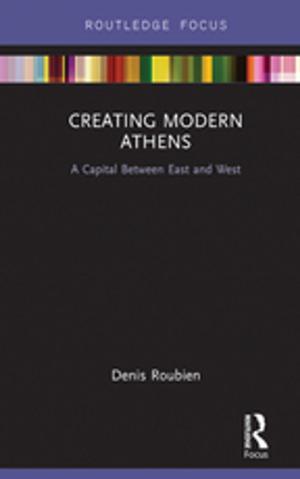 Cover of the book Creating Modern Athens by Alexander H.J. Otgaar, Leo van den Berg, Rachel Xiang Feng