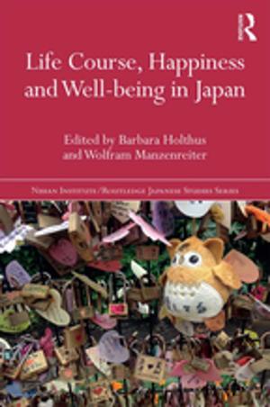 Cover of the book Life Course, Happiness and Well-being in Japan by Charlotte Nichol, Lise Uytterhoeven