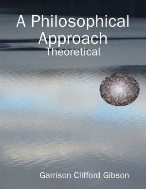 Cover of the book A Philosophical Approach - Theoretical by Indrajit Bandyopadhyay