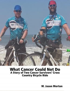 Cover of the book What Cancer Could Not Do: A Story of Two Cancer Survivors’ Cross Country Bicycle Ride by Shelia Rash
