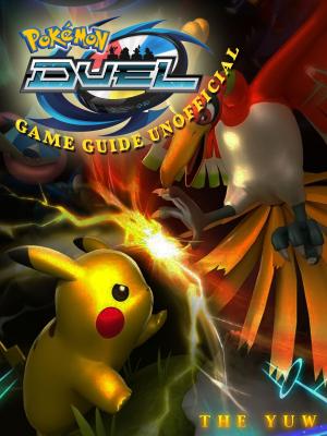 Cover of the book Pokemon Duel Game Guide Unofficial by Olivier Aichelbaum, Patrick Gueulle, Bruno Bellamy, Filip Skoda, Ougen