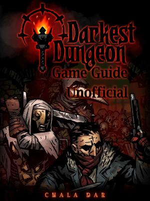 Cover of the book Darkest Dungeon Game Guide Unofficial by olivier aichelbaum, Patrick Gueulle, Bruno Bellamy, Filip Skoda
