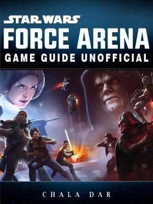 Cover of the book Star Wars Force Arena Game Guide Unofficial by Kerry Lee