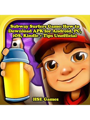 Book cover of Subway Surfers Game: How to Download APK for Android, PC, iOS, Kindle + Tips Unofficial