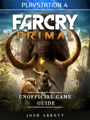 Book cover of Far Cry Primal Playstation 4 Unofficial Game Guide