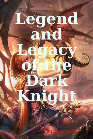 Cover of the book Legend and Legacy of the Dark Knight by Baron Brady