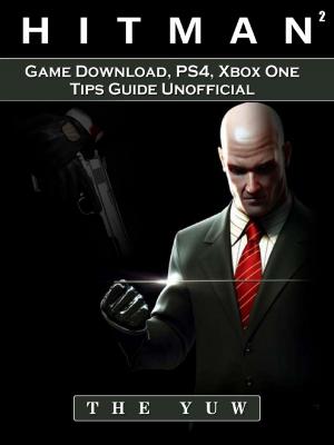 Book cover of Hitman 2 Game Download, PS4, Xbox One, Tips, Guide Unofficial