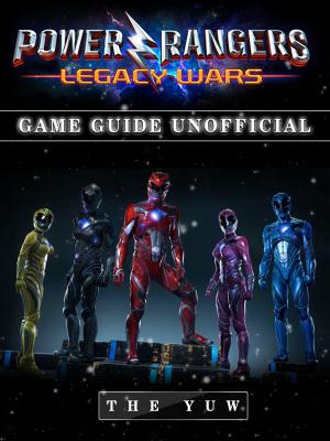 Book cover of Power Rangers Legacy Wars Game Guide Unofficial