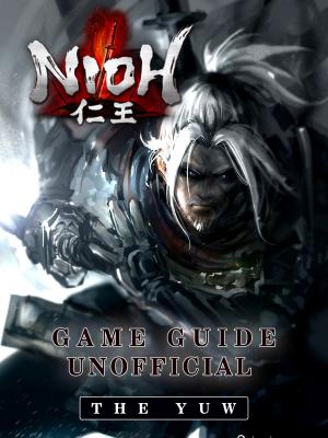 Cover of the book Nioh Game Guide Unofficial by The Yuw