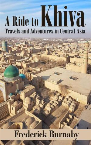 Cover of the book A Ride to Khiva: Travels and Adventures in Central Asia by James Willard Schultz