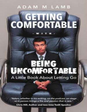 Cover of the book Getting Comfortable With Being Uncomfortable: A Little Book About Letting Go by Angela B. Chester