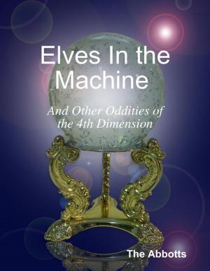 Cover of the book Elves In the Machine and Other Oddities of the 4th Dimension by Carol James