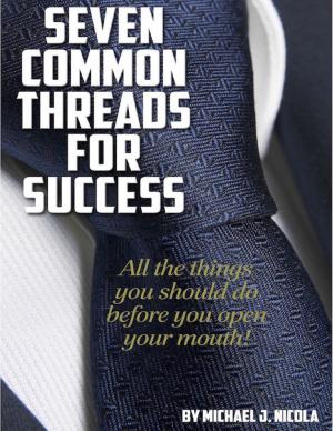 Cover of the book Seven Common Threads for Success: All the Things You Should Do Before You Open Your Mouth by Jonathan Reaper