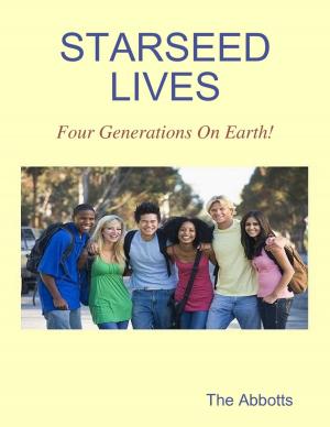 Cover of the book Starseed Lives - Four Generations On Earth! by Essexxx B. Freely