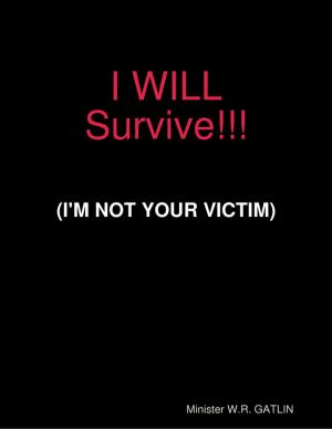 Cover of the book I Will Survive : I'm Not Your Victim by Karen Wiesner