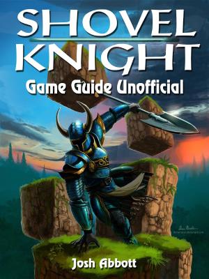 Cover of the book Shovel Knight Game Guide Unofficial by The Yuw