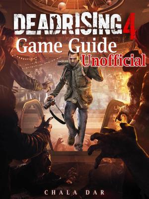Cover of the book Dead Rising 4 Game Guide Unofficial by HSE Strategies