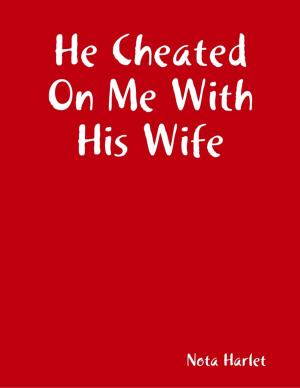 Cover of the book He Cheated On Me With His Wife by Amanda J Sullivan