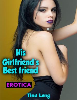 Cover of the book Erotica: His Girlfriend’s Bestfriend by Robert Butler