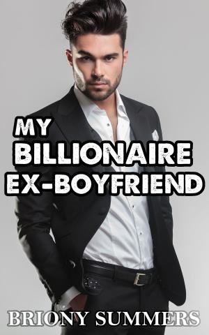Cover of the book My Billionaire Ex-Boyfriend by Briony Summers