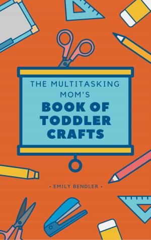 Cover of The Multitasking Mom's Book of Toddler Crafts