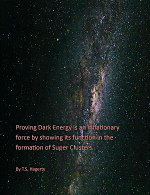 Cover of the book Proving Dark Energy is an inflationary force by showing its function in the formation of Super Clusters. by Joseph Zammit
