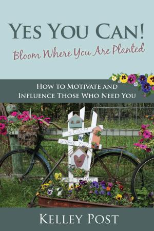 Cover of the book Yes You Can! Bloom Where You Are Planted by Victoria Gallagher