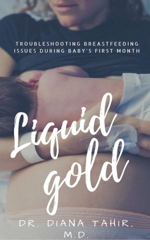 bigCover of the book Liquid Gold: Troubleshooting breastfeeding issues during baby's first month by 
