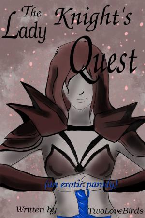 Cover of the book The Lady Knight's Quest (an erotic parody) by TwoLoveBirds
