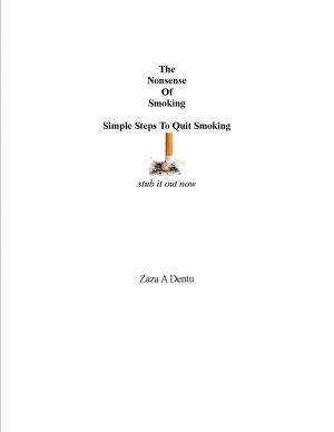Cover of the book The Nonsense of Smoking: Simple Steps To Quit Smoking by Fortuné Du Boisgobey