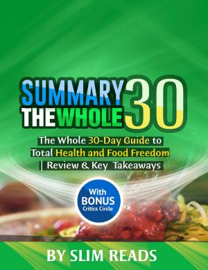 Cover of the book Summary: The Whole30: The Whole 30-Day Guide to Total Health and Food Freedom | Review & Key Takeaways with BONUS Critics Circle by Jamie Wood, Tara Seefeldt