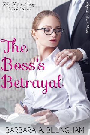 Cover of the book The Boss's Betrayal: The Natural Way Book Three by Bruce Rose