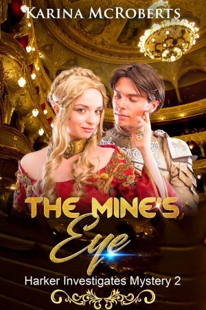 Cover of the book The Mine's Eye, Book Two of the Harker Investigates Mysteries by Charis Constantine