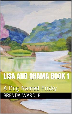 Cover of the book Lisa and Qhama Book 1: A Dog Named Frisky by Amy Ellis