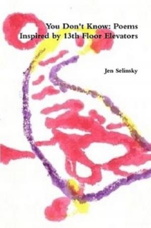 Cover of the book You Don't Know: Poems Inspired by The 13th Floor Elevators by Jen Selinsky