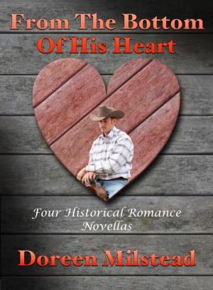 Cover of the book From The Bottom Of His Heart: Four Historical Romance Novellas by Susan Hart