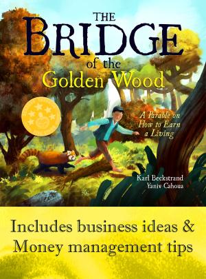 Cover of the book The Bridge of the Golden Wood: A Parable on How to Earn a Living by Karl Beckstrand, Brandon Rodriguez