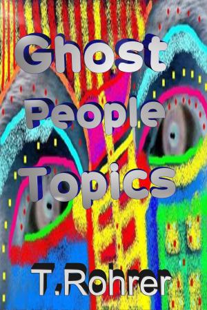 Cover of the book Ghost People Topics by Todd Andrew Rohrer