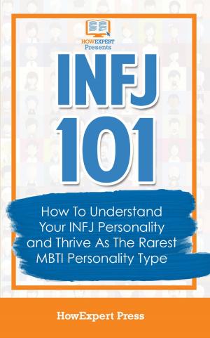 Book cover of INFJ 101: How To Understand Your INFJ Personality and Thrive As The Rarest MBTI Personality Type
