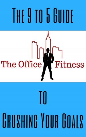 Cover of the book The Office Fitness Guide to Crushing Your Goals by Charles Wylie