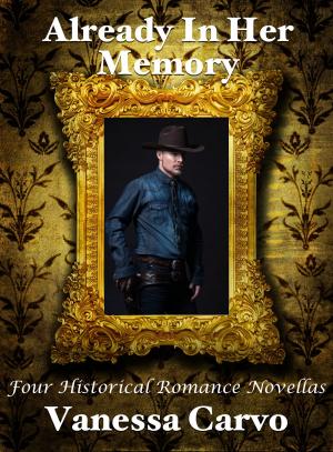 Cover of the book Already In Her Memory: Four Historical Romance Novellas by Helen Keating, Vanessa Carvo
