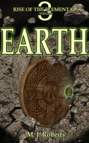 Cover of the book Earth: Rise of the Elementals Volume: 3: by M. J. Roberts