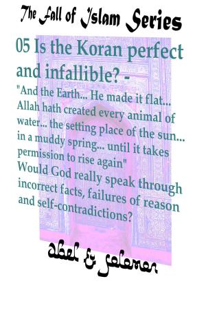 Book cover of Is the Koran Perfect and Infallible? "And the Earth.. He Made it Flat.. Allah hath Created Every Animal of Water.. Would God Really Speak in Incorrect Facts, Failures of Reason and Self-Contradiction