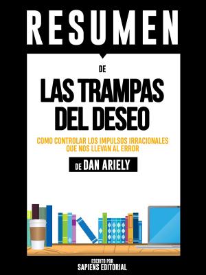 Book cover of Las Trampas del Deseo: Como Controlar Los Impulsos Irracionales Que Nos Llevan Al Error - Resumen del libro de Dan Ariely
