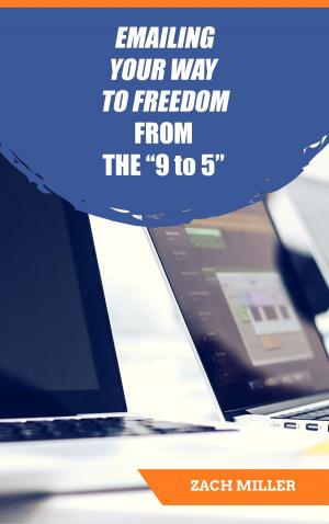 Cover of the book Emailing Your Way to Freedom from the 9 to 5 by Michael Faulkner